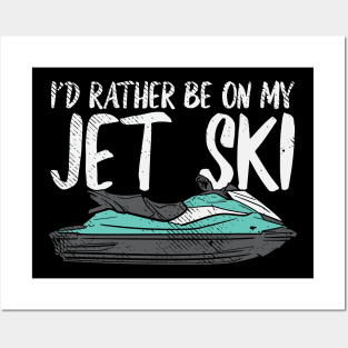 I'd Rather Be On My Jet Ski Posters and Art